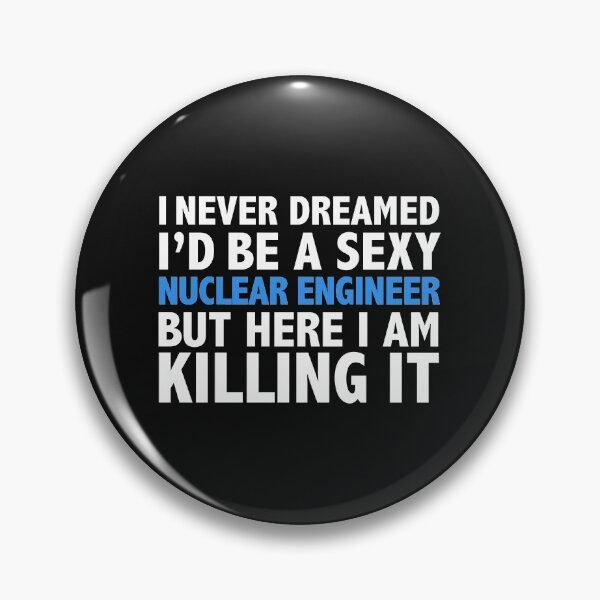 Item preview, Never dreamt I'd be Sexy Nuclear Engineer but Killing it Engineering Graduation designed and sold by losttribe.