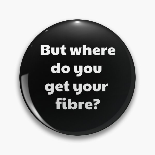 Item preview, But where do you get your fibre? (British spelling version) | VEGAN designed and sold by EarlessPierre.