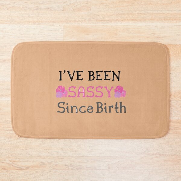 Item preview, I've Been Sassy Since Birth designed and sold by marfez1.