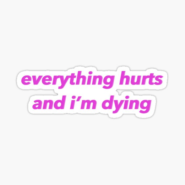 Item preview, Everything Hurts and I'm Dying designed and sold by elliemoon.