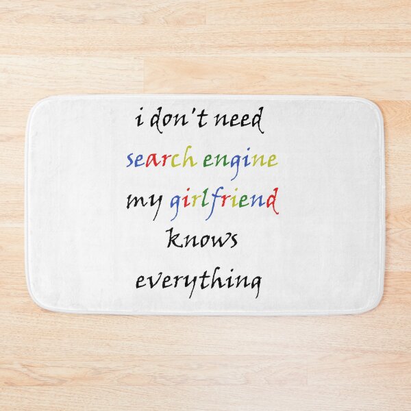 Item preview, i dont need search engine my girlfriend knows everything.  designed and sold by cathelkav.