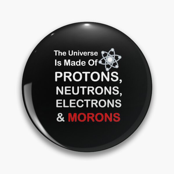 Item preview, The Universe is Made of Protons, neutrons, electrons and morons designed and sold by sihamdesigns.