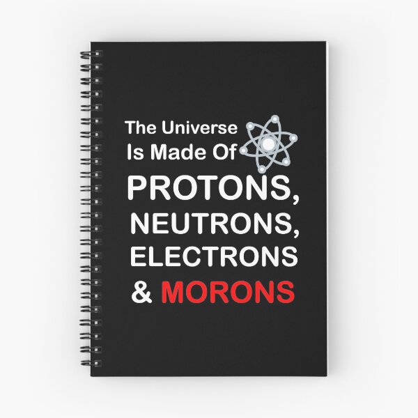 Item preview, The Universe is Made of Protons, neutrons, electrons and morons designed and sold by sihamdesigns.