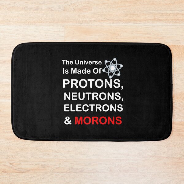 Item preview, The Universe is Made of Protons, neutrons, electrons and morons designed and sold by sihamdesigns.