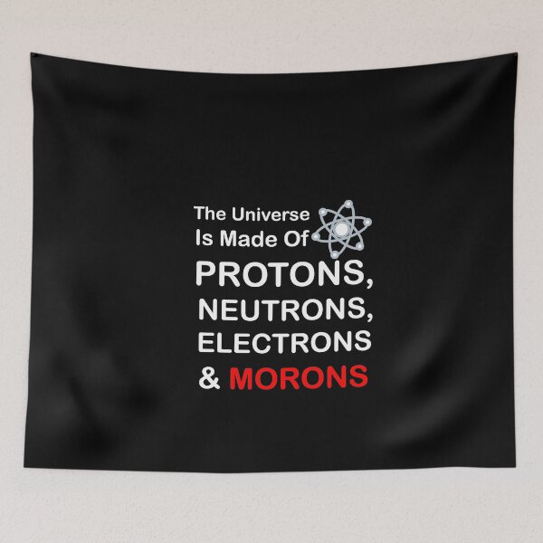 Item preview, The Universe is Made of Protons, neutrons, electrons and morons designed and sold by sihamdesigns.