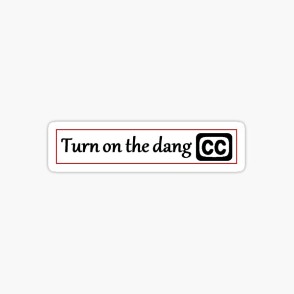Item preview, Turn on the dang closed captions  designed and sold by nothankuboo.