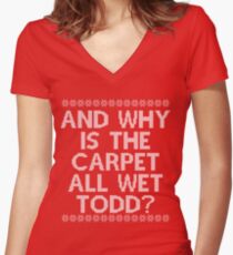 "And WHY is the carpet all wet TODD?" Women's Fitted V-Neck T-Shirt