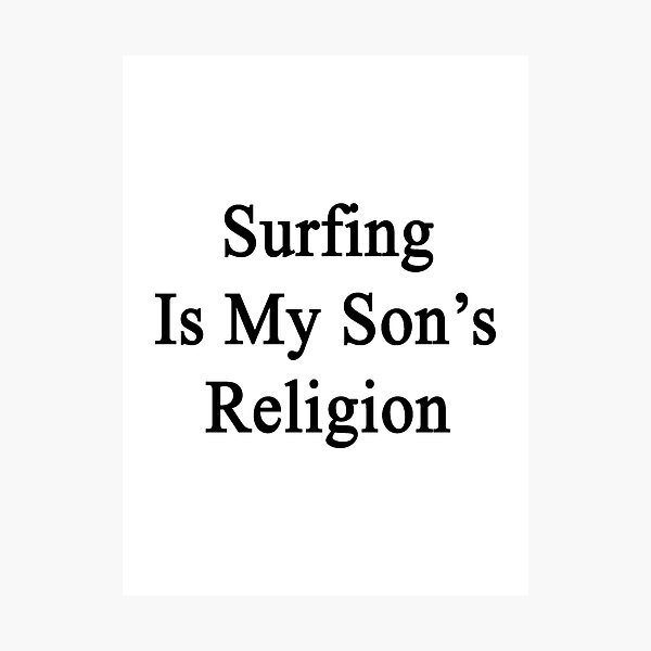 Artikelvorschau, Surfing Is My Son's Religion entworfen und verkauft von supernova23.