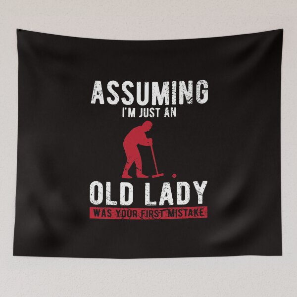 Item preview, Croquet Assuming I'm Just An Old Lady Was Your First Mistake designed and sold by Dan66.