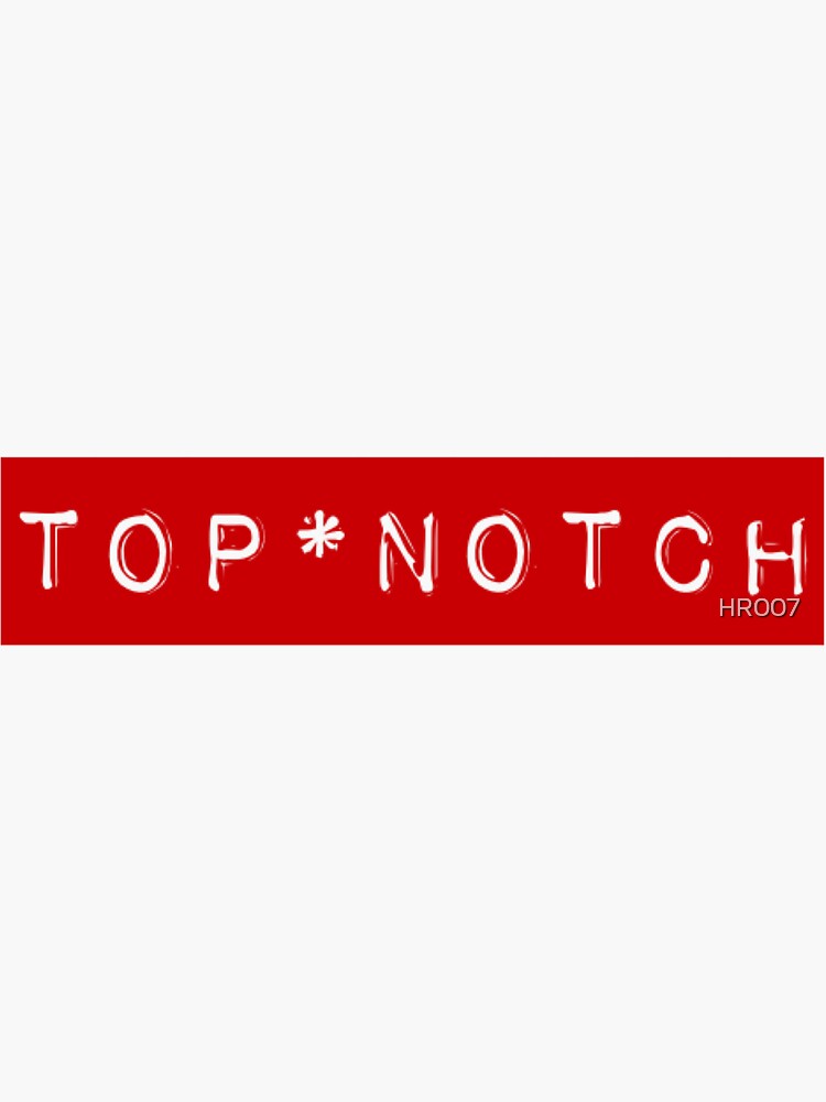 "Top*Notch " Sticker for Sale by HR007 Redbubble