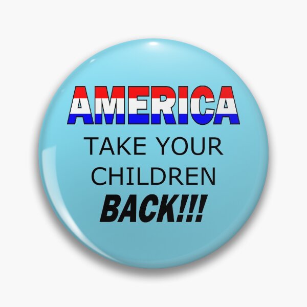 America Take Your Children Back Pin