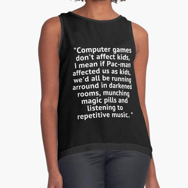 Computer Games Don't Affect Kids Shirt I Mean If Pac-Man Affected