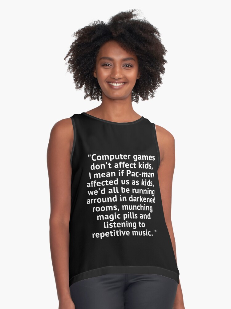 Computer Games Don't Affect Kids Shirt I Mean If Pac-Man Affected