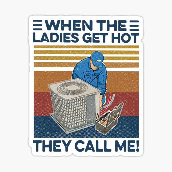Hvac When The Ladies Get Hot Hvac They Call Me Vintage Sticker