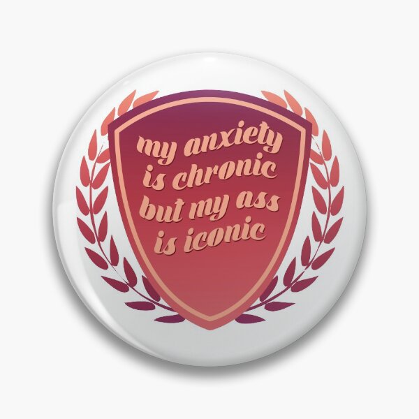 Item preview, merit badge - anxiety chronic ass iconic designed and sold by theemily.