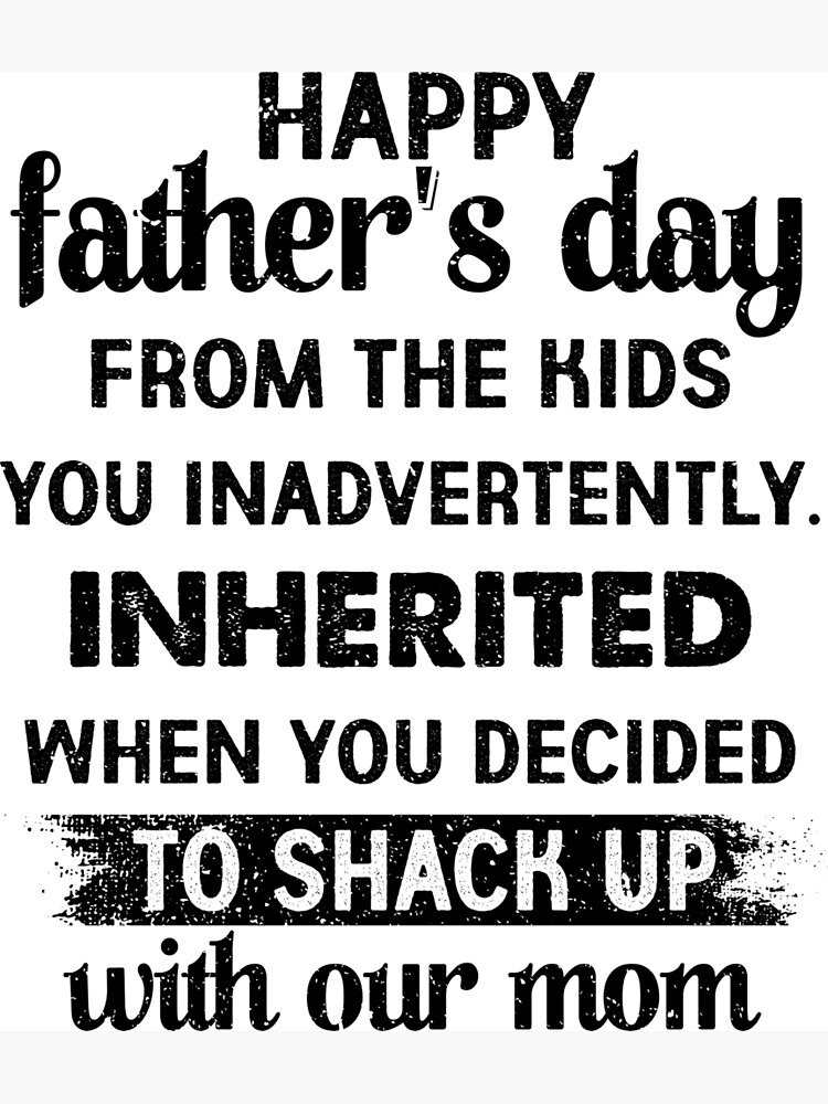 Happy Father's Day From The Kid You Inadvertently Inherited Happy Father's Day From The Kid You Inadvertently Inherited