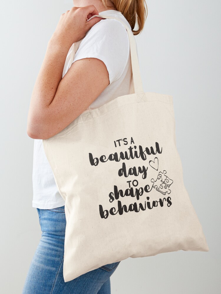 It's a Beautiful Day to Shape Behaviors Behavior Analysis ABA BCBA Autism |  Tote Bag