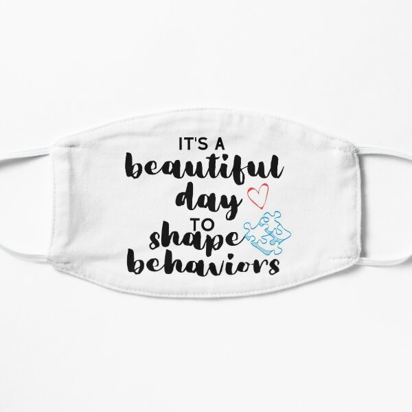 It's a Beautiful Day to Shape Behaviors Behavior Analysis ABA BCBA Autism Classic T-Shirt Mask