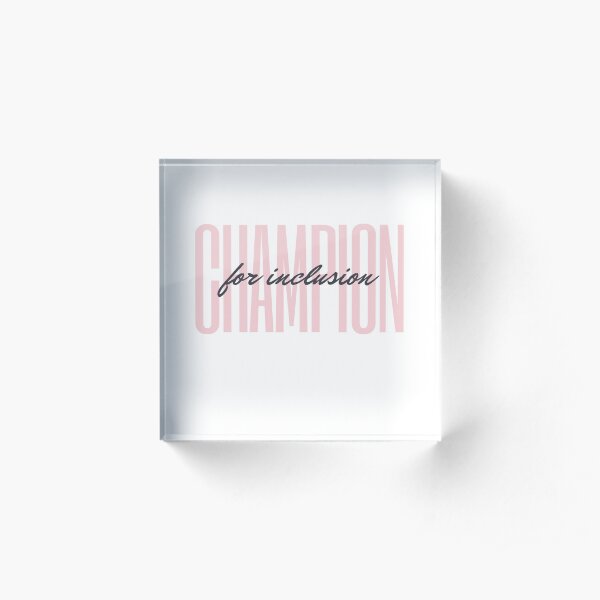 Champion for Inclusion Acrylic Block