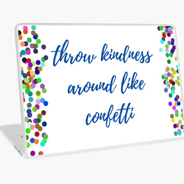Throw kindness around like confetti Laptop Skin