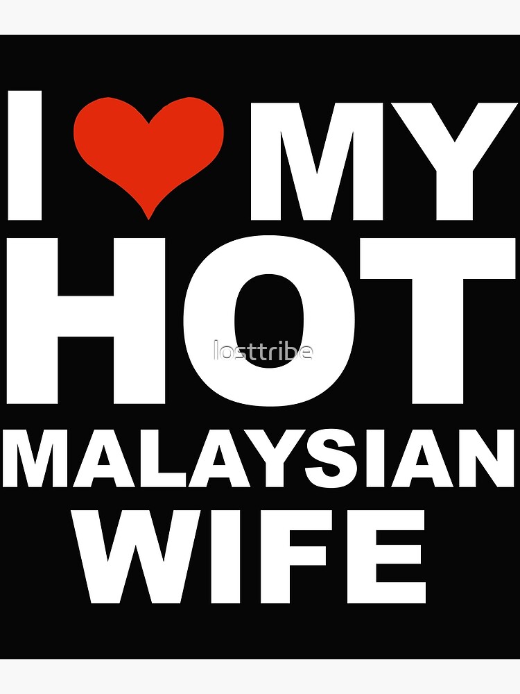 I Love My Hot Malaysian Wife Marriage Husband Malaysia Poster By Losttribe Redbubble