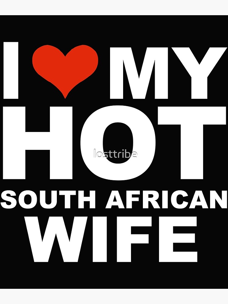 I Love My Hot South African Wife Marriage Husband South Africa Poster By Losttribe Redbubble 4262