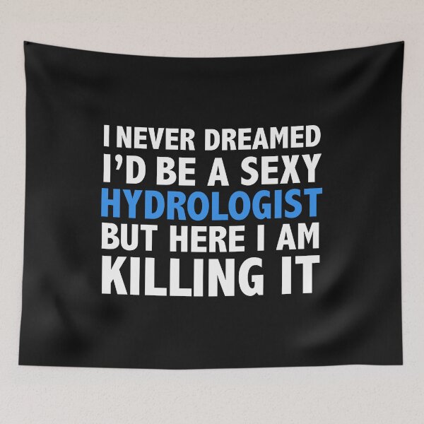 Item preview, Never dreamt I'd be Sexy Hydrologist but Killing it Hydrology Graduation designed and sold by losttribe.