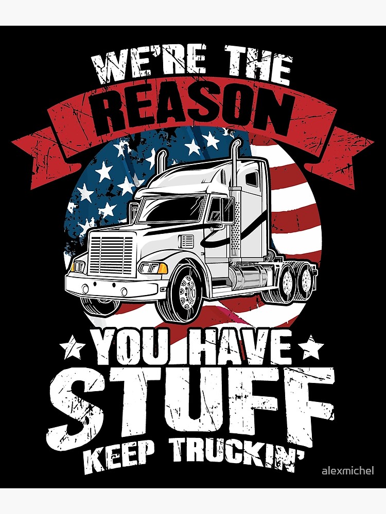 We're The Reason You Have Stuff Keep Truckin' Trucker Shirt Gifts