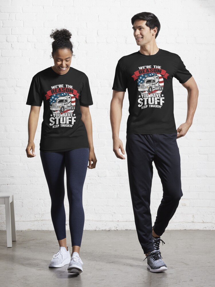 We're The Reason You Have Stuff Keep Truckin' Trucker Shirt Gifts