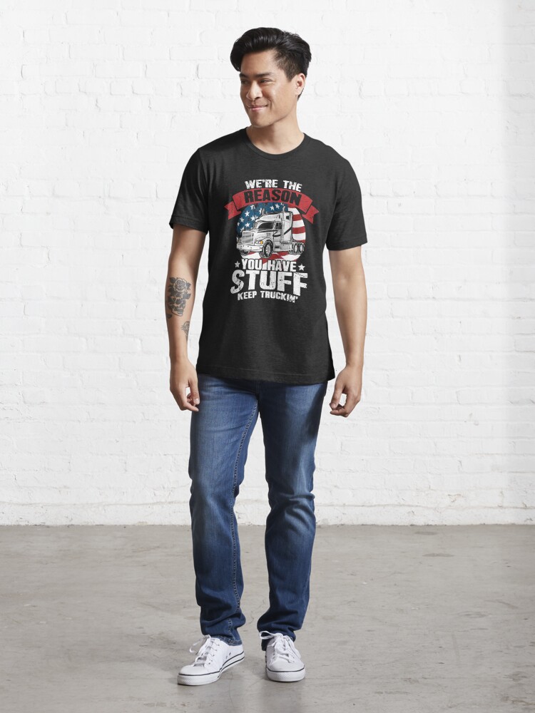 We're The Reason You Have Stuff Keep Truckin' Trucker Shirt Gifts