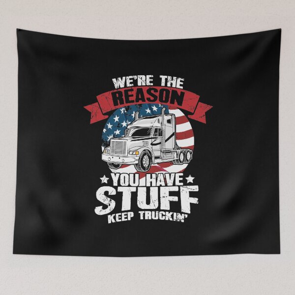 Item preview, We re the Reason You Have Stuff Keep Truckin Truck Driver designed and sold by Captain Mood.