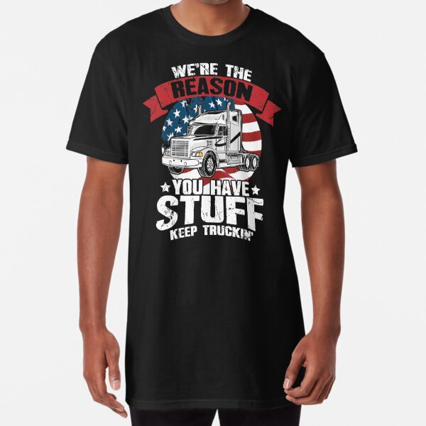 We're The Reason You Have Stuff Keep Truckin' Trucker Shirt Gifts