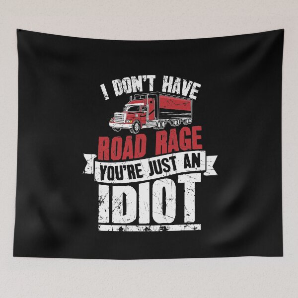 Item preview, I Dont Have Road Rage You re Just an Idiot Funny Trucker designed and sold by Captain Mood.