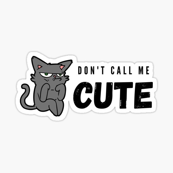 don-t-call-me-cute-cat-sticker-by-margueritefaure-redbubble