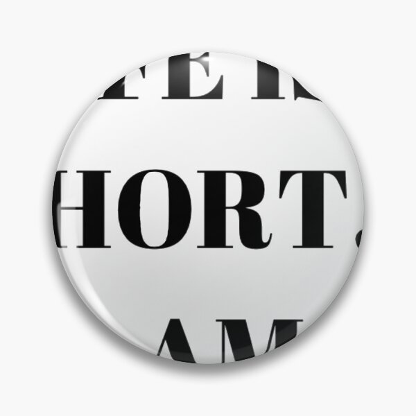 Item preview, Life is short... so am I designed and sold by Artverseodyssey.