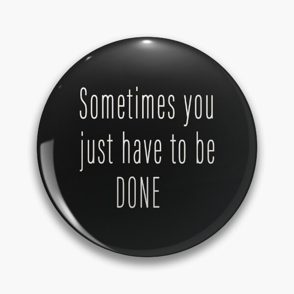 Item preview, SOMETIMES YOU JUST HAVE TO BE DONE T-SHIRT designed and sold by bestdesigns2020.