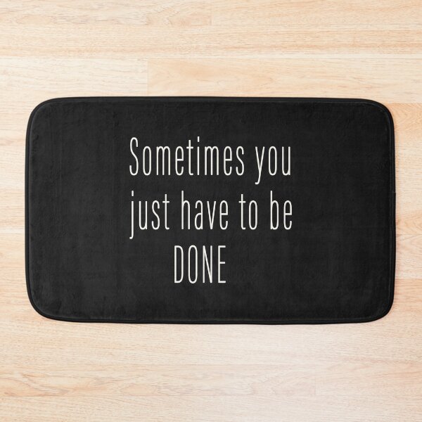 Item preview, SOMETIMES YOU JUST HAVE TO BE DONE T-SHIRT designed and sold by bestdesigns2020.