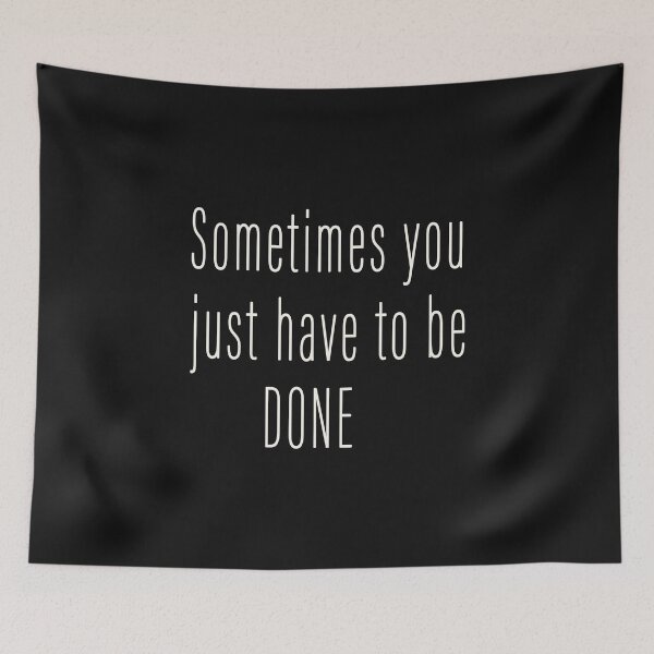 Item preview, SOMETIMES YOU JUST HAVE TO BE DONE T-SHIRT designed and sold by bestdesigns2020.