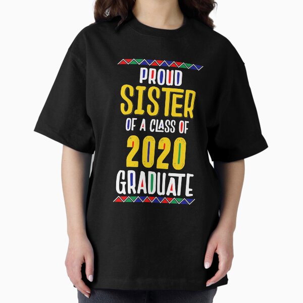 Proud Sister of a Class of 2020 Graduate Senior Gifts T-Shirt Oversized T-Shirt