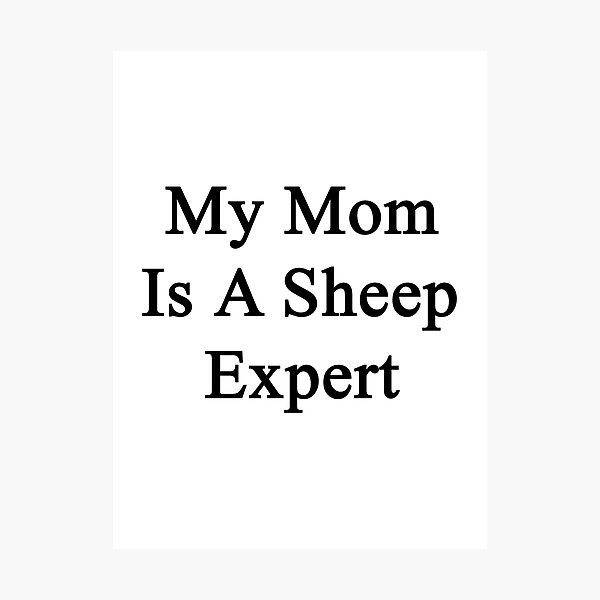 Item preview, My Mom Is A Sheep Expert designed and sold by supernova23.
