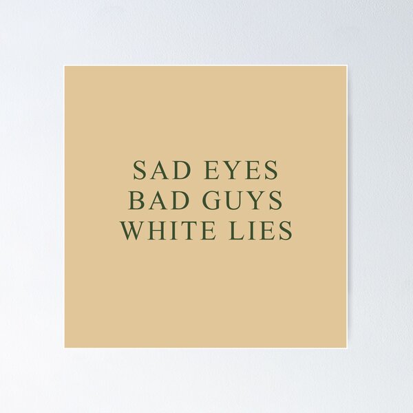 Item preview, Sad eyes, Bad guys, White lies designed and sold by Eugene17.