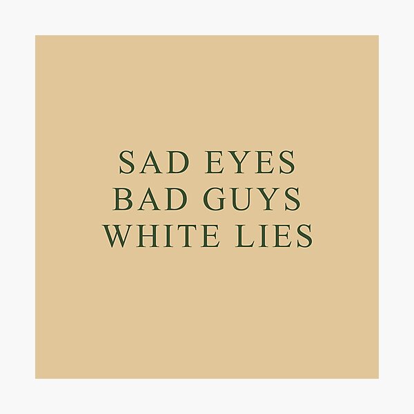 Item preview, Sad eyes, Bad guys, White lies designed and sold by Eugene17.