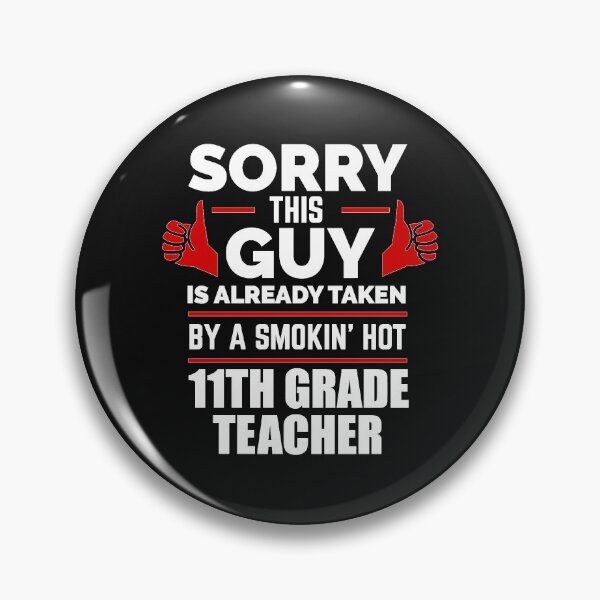 Item preview, Sorry Guy Already taken by hot 11th eleventh grade teacher designed and sold by losttribe.
