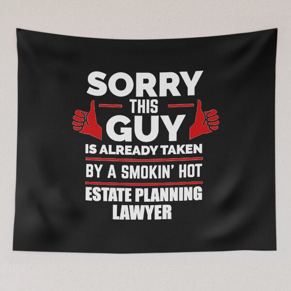 Item preview, Sorry Guy Already taken by hot Estate Planning Lawyer Law School Attorney designed and sold by losttribe.