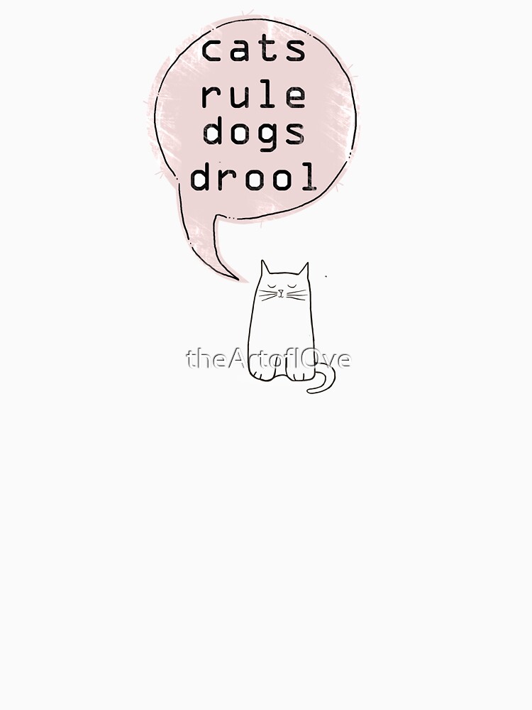 "cats rule dogs drool " Tshirt for Sale by theArtoflOve Redbubble