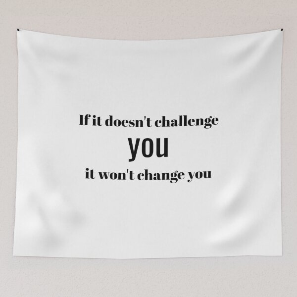 Item preview, If it doesn't challenge you, it won't change you designed and sold by taveulrangue.