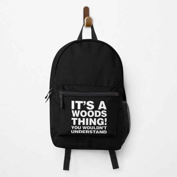 Its Woods thing, You wouldnt Understand Backpack