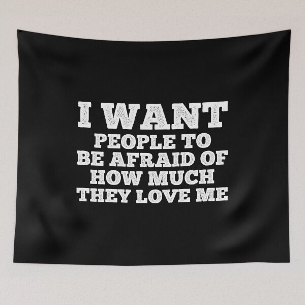 Item preview, I want people to be afraid of how much they love me designed and sold by ApparelFactory.