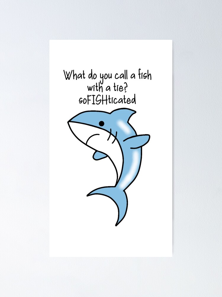 "What do you call a fish with a tie? soFISHticated" Poster for Sale by