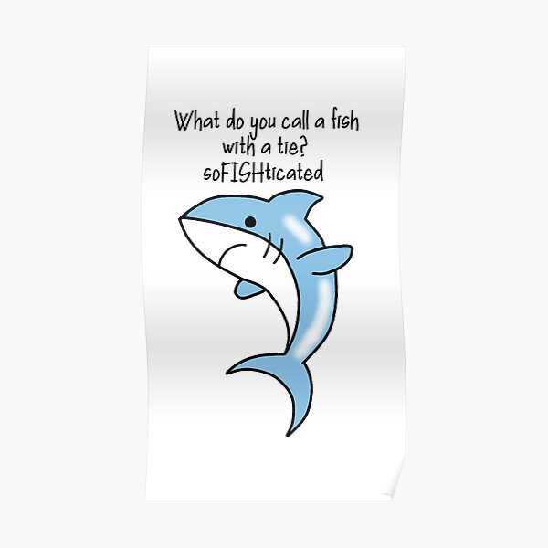 "What do you call a fish with a tie? soFISHticated" Poster for Sale by